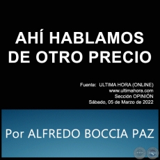 AH HABLAMOS DE OTRO PRECIO - Por ALFREDO BOCCIA PAZ - Sbado, 05 de Marzo de 2022